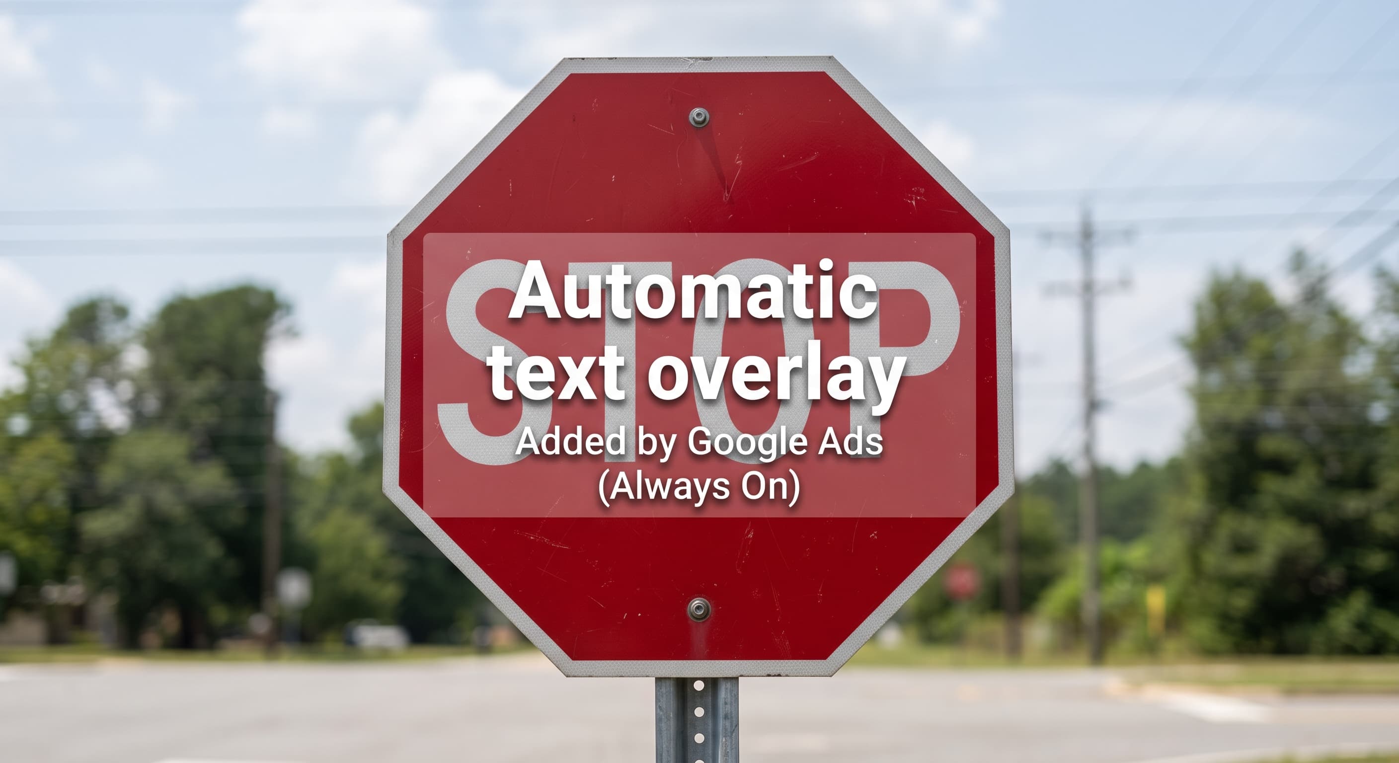 Why I've switched off Google's automatic text overlays on every client account
